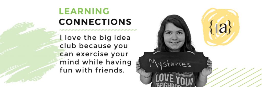 I love the big idea club because you can exercise your mind while having fun with friends.